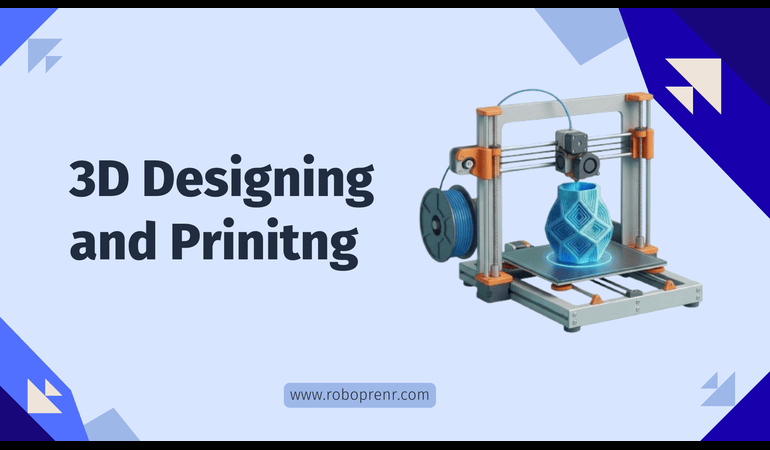 3D Designing and Prinitng